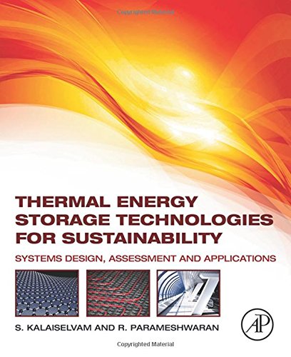 Thermal Energy Storage Technologies For Sustainability Systems Design Assessment And Applications 1st Edition S Kalaiselvam