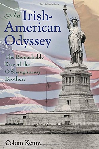An Irishamerican Odyssey The Remarkable Rise Of The Oshaughnessy Brothers Colum Kenny