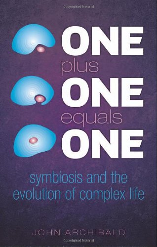 One Plus One Equals One Symbiosis And The Evolution Of Complex Life John Archibald