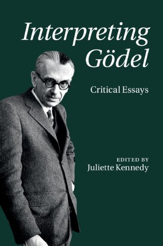Interpreting Gödel Critical Essays Juliette Kennedy