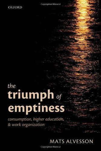 The Triumph Of Emptiness Consumption Higher Education And Work Organization Mats Alvesson