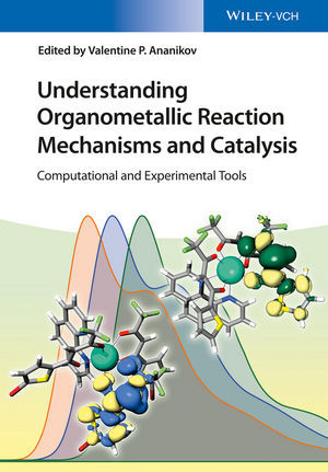 Understanding Organometallic Reaction Mechanisms And Catalysis Computational And Experimental Tools 1st Edition Ananikov Valentin P Ed