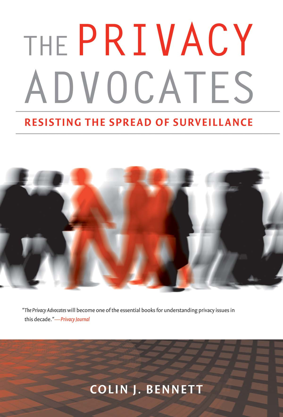 The Privacy Advocates Resisting The Spread Of Surveillance 1st Edition Colin J Bennett