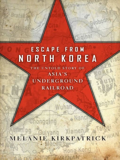 Escape From North Korea The Untold Story Of Asias Underground Railroad 1st Edition Melanie Kirkpatrick
