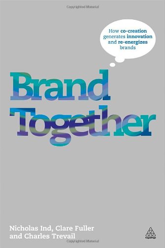 Brand Together How Cocreation Generates Innovation And Reenergizes Brands Nicholas Ind