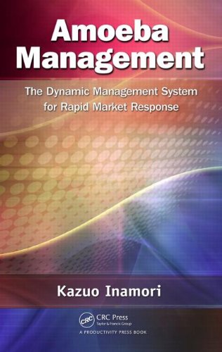 Amoeba Management The Dynamic Management System For Rapid Market Response Kazuo Inamori
