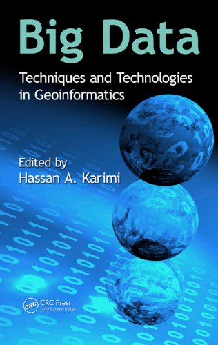 Big Data Techniques And Technologies In Geoinformatics 1st Edition Hassan A Karimi