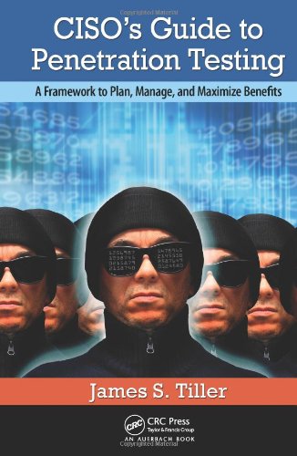 Cisos Guide To Penetration Testing A Framework To Plan Manage And Maximize Benefits Harchrt James S Tiller