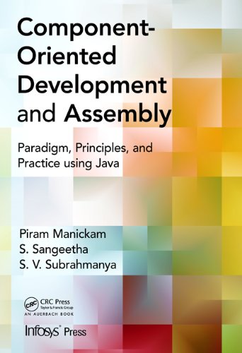 Component Oriented Development And Assembly Paradigm Principles And Practice Using Java 1st Edition Piram Manickam