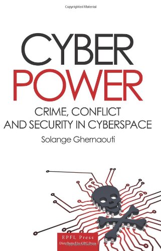 Cyber Power Crime Conflict And Security In Cyberspace Solange Ghernaoutihelie