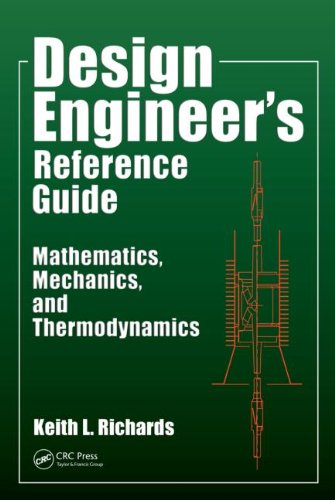 Design Engineers Reference Guide Mathematics Mechanics And Thermodynamics 1st Edition Keith L Richards