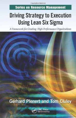 Driving Strategy To Execution Using Lean Six Sigma A Framework For Creating High Performance Organizations 1st Edition Gerhard Plenert