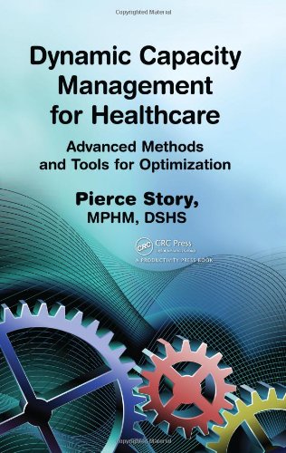 Dynamic Capacity Management For Healthcare Advanced Methods And Tools For Optimization 1st Edition Pierce Story