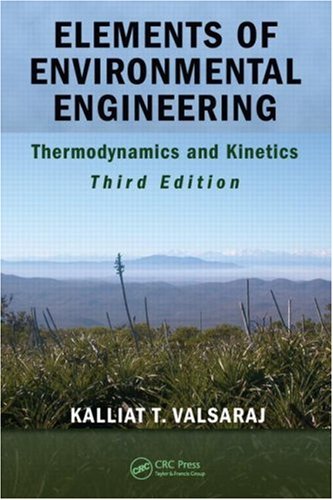 Elements Of Environmental Engineering Thermodynamics And Kinetics Third Edition 3rd Edition Kalliat T Valsaraj