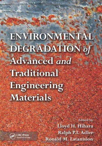 Environmental Degradation Of Advanced And Traditional Engineering Materials 1st Edition Lloyd H Hihara
