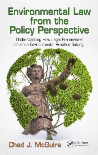 Environmental Law From The Policy Perspective Understanding How Legal Frameworks Influence Environmental Problem Solving 1st Edition Chad J Mcguire