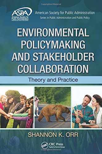 Environmental Policymaking And Stakeholder Collaboration Theory And Practice Shannon K Orr