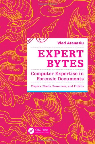 Expert Bytes Computer Expertise In Forensic Documents Players Needs Resources And Pitfalls 1st Edition Vlad Atanasiu