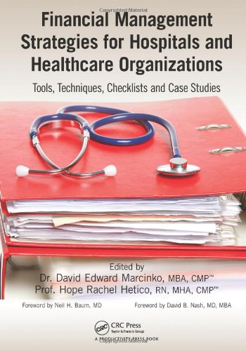 Financial Management Strategies For Hospitals And Healthcare Organizations Tools Techniques Checklists And Case Studies David Edward Marcinko