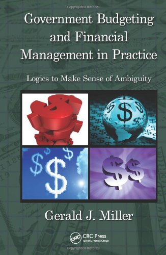 Government Budgeting And Financial Management In Practice Logics To Make Sense Of Ambiguity 1st Edition Gerald J Miller