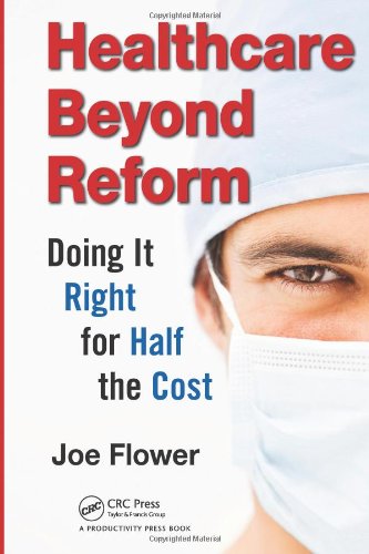 Healthcare Beyond Reform Doing It Right For Half The Cost Joe Flower