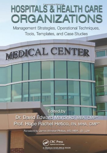 Hospitals Health Care Organizations Management Strategies Operational Techniques Tools Templates And Case Studies 1st Edition David Edward Marcinko