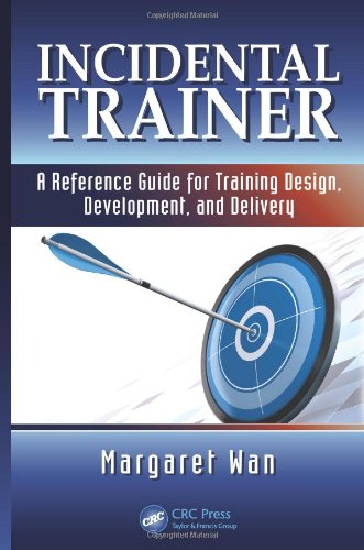 Incidental Trainer A Reference Guide For Training Design Development And Delivery 1st Edition Margaret Wan