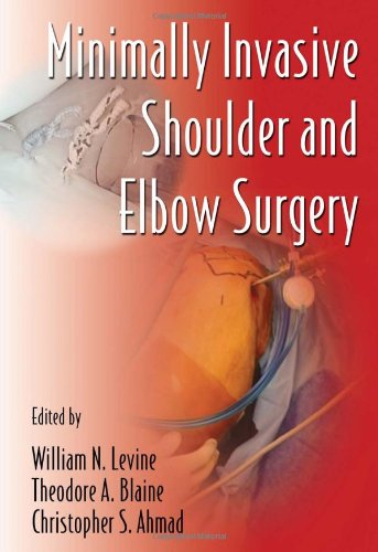 Minimally Invasive Shoulder And Elbow Surgery 1st Edition William N Levine