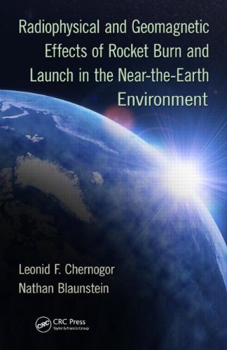Radiophysical And Geomagnetic Effects Of Rocket Burn And Launch In The Neartheearth Environment 1st Edition Leonid F Chernogor