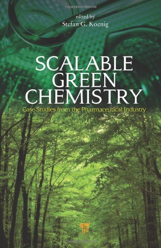 Scalable Green Chemistry Case Studies From The Pharmaceutical Industry 1st Edition Stefan Koenig