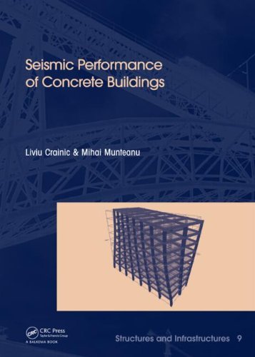 Seismic Performance Of Concrete Buildings Structures And Infrastructures Book Series Vol 9 1st Edition Liviu Crainic