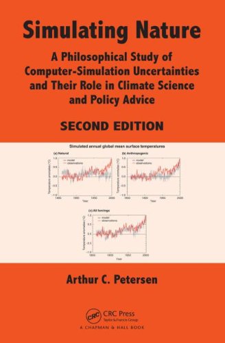 Simulating Nature A Philosophical Study Of Computersimulation Uncertainties And Their Role In Climate Science And Policy Advice Second Edition 2nd Edition Arthur C Petersen