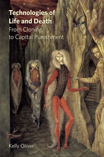 Technologies Of Life And Death From Cloning To Capital Punishment 1st Edition Kelly Oliver