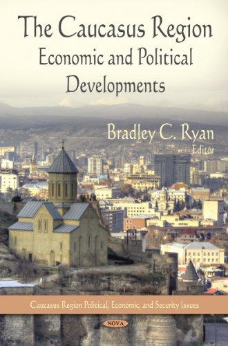 The Caucasus Region Economic And Political Developments Bradley C Ryan