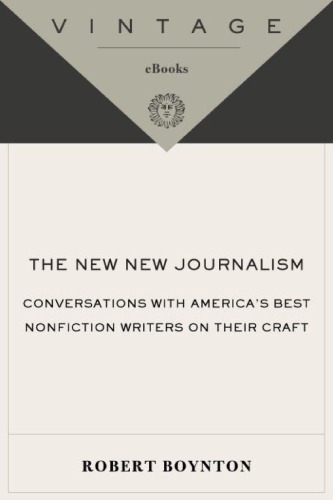 The New New Journalism Conversations With Americas Best Nonfiction Writers On Their Craft Robert Boynton