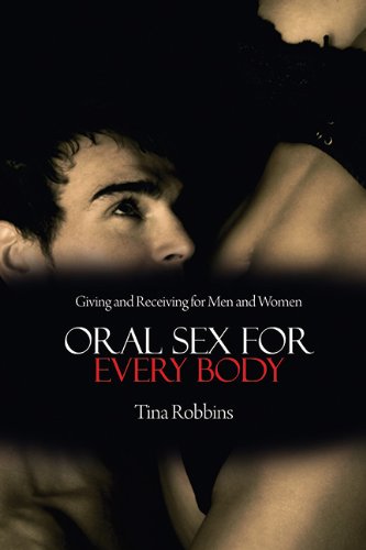 Oral Sex For Every Body Giving And Receiving For Men And Women Tina Robbins