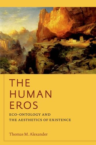 The Human Eros Ecoontology And The Aesthetics Of Existence Thomas M Alexander
