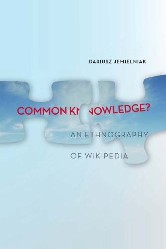Common Knowledge An Ethnography Of Wikipedia Dariusz Jemielniak