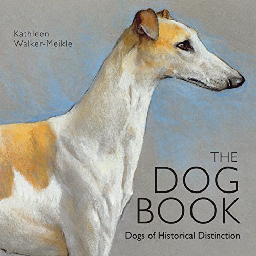 The Dog Book Dogs Of Historical Distinction Kathleen Walkermeikle