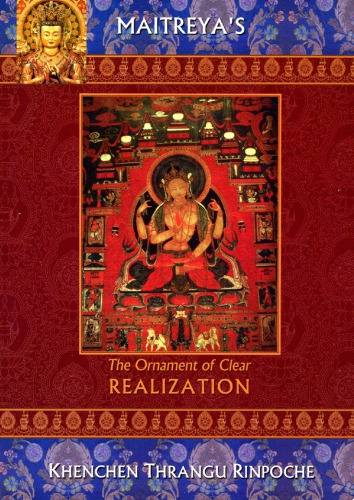 The Ornament Of Clear Realisation A Commentary On The Prajnaparamita Of Maitreya The Venerable Khabje Khenchen Thrangu Rinpoche