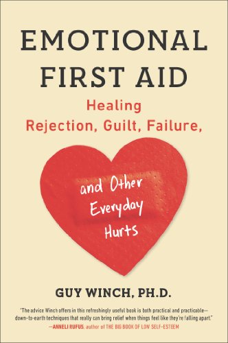 Emotional First Aid Healing Rejection Guilt Failure And Other Everyday Hurts Reprint Guy Winch Phd