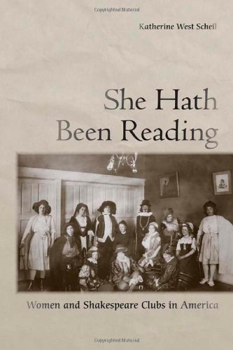 She Hath Been Reading Women And Shakespeare Clubs In America 1st Edition Katherine West Scheil