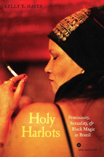 Holy Harlots Femininity Sexuality And Black Magic In Brazil Hardvd Kelly E Hayes