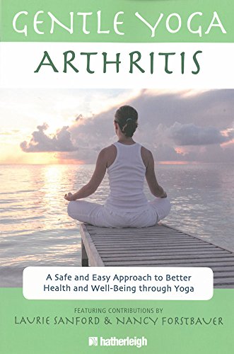 Gentle Yoga For Arthritis A Safe And Easy Approach To Better Health And Wellbeing Through Yoga 1st Edition Laurie Sanford