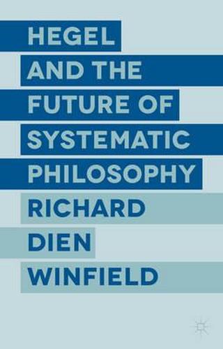 Hegel And The Future Of Systematic Philosophy Richard Dien Winfield