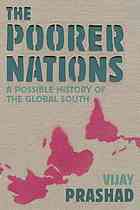 The Poorer Nations A Possible History Of The Global South 1st Edition Vijay Prashad