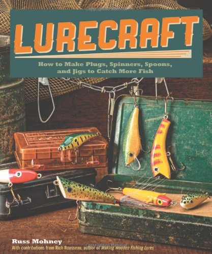 Lurecraft How To Make Plugs Spinners Spoons And Jigs To Catch More Fish Reprint Russ Mohney