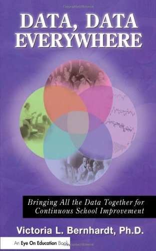 Data Data Everywhere Bringing All The Data Together For Continuous School Improvement 1st Edition Victoria Bernhardt