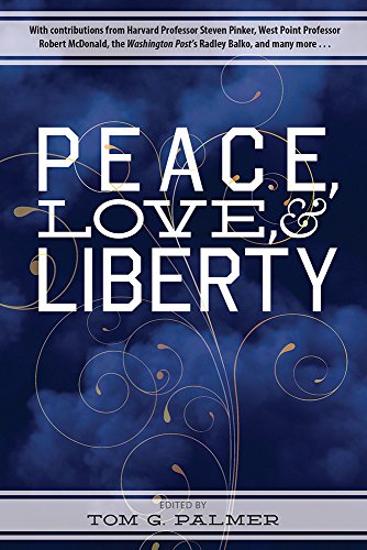 Peace Love Liberty 1st Tom G Palmer Ed