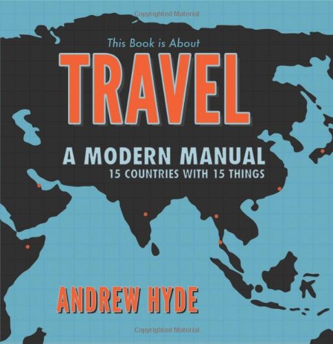 This Book Is About Travel A Modern Manual 15 Countries With 15 Things Andrew Hyde